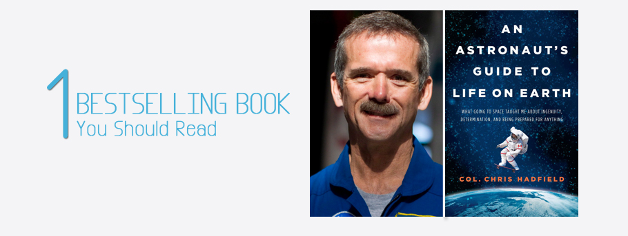 Chris Hadfield's Bestselling Book, An Astronaut's Guide to Life on Earth
