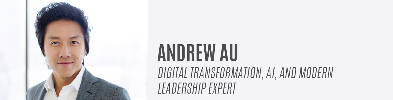 Andrew Au | Digital Transformation, AI, and Modern Leadership Expert