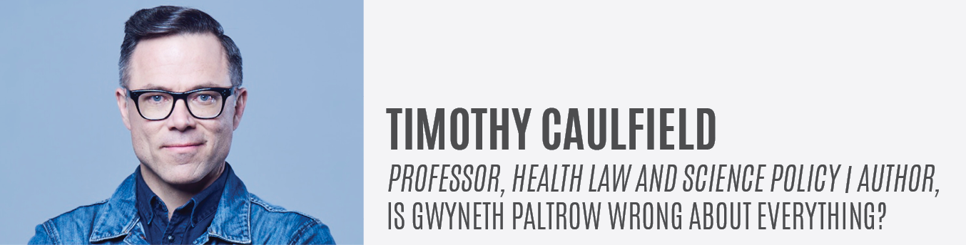 Timothy Caulfield | Professor of Health Law and Science Policy | Author of Is Gwyneth Paltrow Wrong About Everything?