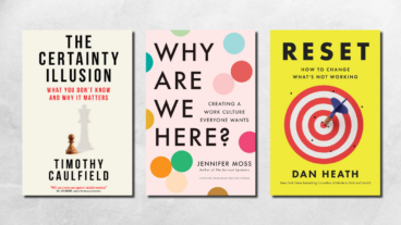 Book covers of The Certainty Illusion by Timothy Caulfield, Why Are We Here by Jennifer Moss, and Reset by Dan Heath